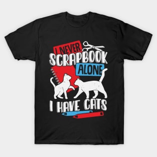 I Never Scrapbook Alone I Have Cats T-Shirt